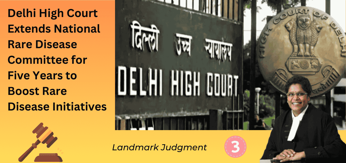 The Delhi High Court has extended the tenure of the National Rare Disease Committee (NRDC) for 5 years, empowering it with a broader mandate to strengthen rare disease management in India.