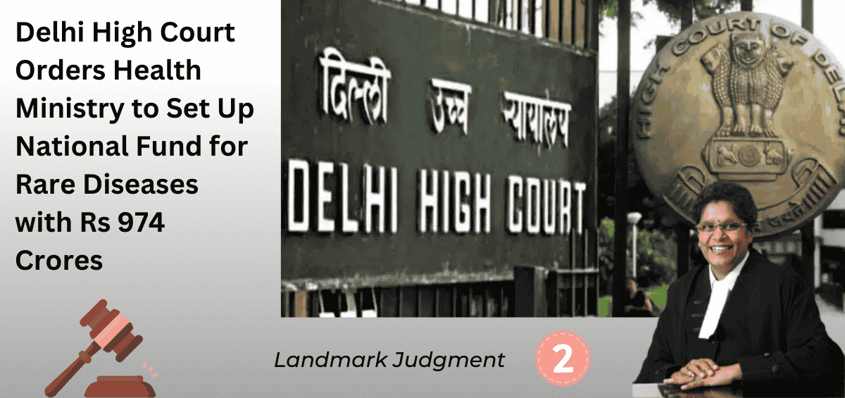 In a landmark ruling, the Delhi High Court ordered the creation of a ₹974 crore National Fund for Rare Diseases for 2024–26, emphasizing patient-centric policies, expanded treatment access, and funding reforms.